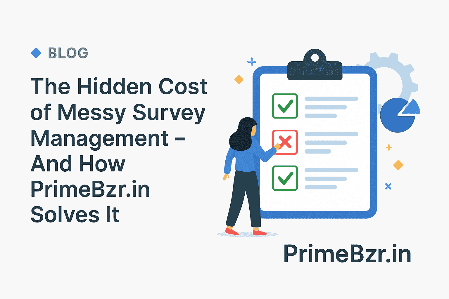 The Hidden Cost of Messy Survey Management – And How PrimeBzr.in Solves It